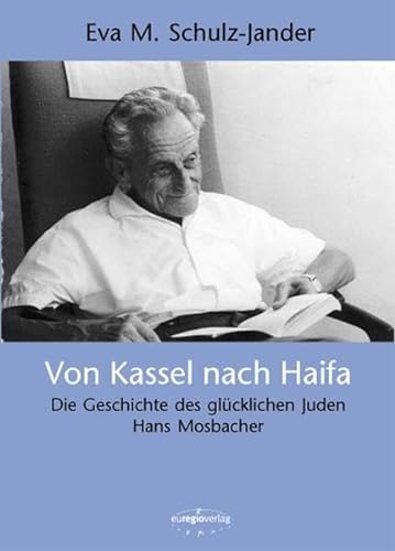 Beispielbild fr Von Kassel nach Haifa: Die Geschichte des glcklichen Juden Hans Mosbacher zum Verkauf von medimops