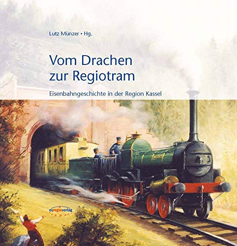 Beispielbild fr Vom Drachen zur Regiotram. Eisenbahngeschichte in der Region Kassel. zum Verkauf von Antiquariat & Verlag Jenior