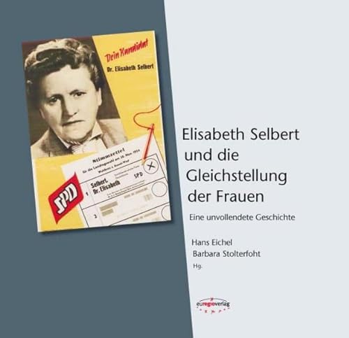 Elisabeth Selbert und die Gleichstellung der Frauen. Eine unvollendete Geschichte.