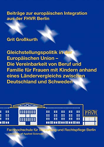 Beispielbild fr Gleichstellungspolitik in der Europischen Union: Die Vereinbarkeit von Beruf und Familie fr Frauen mit Kindern anhand eines Lndervergleichs zwischen Deutschland und Schweden zum Verkauf von medimops