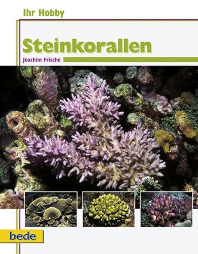 Ihr Hobby Steinkorallen im Meerwasseraquarium. - Frische, Joachim; Mohr, Bernd
