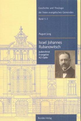 Israel Johannes Rubanowitsch: Judenchrist - Evangelist - KZ-Opfer Dietrich, Wolfgang and Jung, August - August Jung