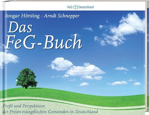 Das FeG-Buch: Profil und Perspektiven der Freien evangelischen Gemeinden in Deutschland - Hörsting, Ansgar und E. Schnepper Arndt
