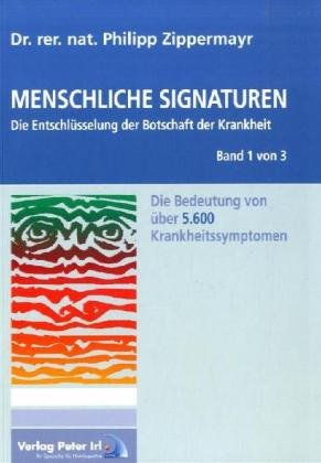 Stock image for Menschliche Signaturen 2010 - Die Entschlsselung der Botschaft der Krankheit - Die Bedeutung von ber 5.600 Krankheitssymptomen Zippermayr, Philipp for sale by BUCHSERVICE / ANTIQUARIAT Lars Lutzer