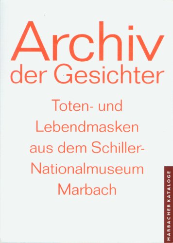 Archiv der Gesichter. Toten- und Lebendmasken aus dem Schiller-Nationalmuseum Marbach. Eine Ausstellung des Deutschen Literaturarchivs und der Stiftung Museum Schloß Moyland in Verbindung mit dem Museum für Sepukralkultur in Kassel. - Ott, Ullrich und Friedrich Pfäfflin - Herausgeber