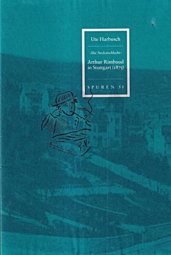 Arthur Rimbaud in Stuttgart (1875). - Harbusch, Ute Ott, Ulrich / Pfäfflin, Friedrich / Scheuffelen, Thomas (Hg)