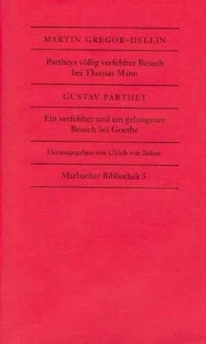 Partheys völlig verfehlter Besuch bei Thomas Mann. Ein verfehlter und ein gelungener Besuch bei Goethe Martin Gregor-Dellin; Ein verfehlter und ein gelungener Besuch bei Goethe : 1819 und 1827 / Gustav Parthey; hrsg. von Ulrich von Bülow / Marbacher Bibliothek ; 5 - Gregor-Dellin, Martin, Gustav Parthey und Ulrich von Bülow