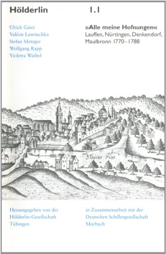 Hölderlin Texturen 1.1: »Alle meine Hofnungen«: Lauffen, Nürtingen, Denkendorf, Maulbronn. 1770-1788 - Ulrich Gaier