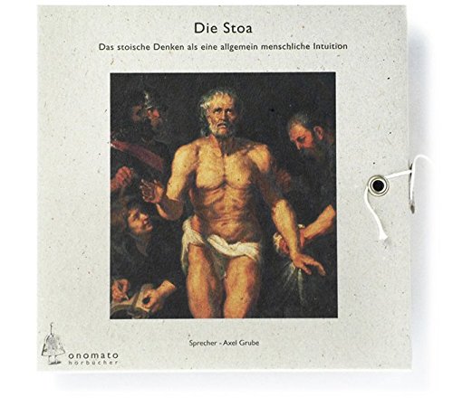 9783933691187: Die Stoa, Das stoische Denken als eine allgemeine menschliche Intuition; Texte der Stoa - zusammengestellt, kommentiert und gelesen von Axel Grube, 1 Audio-CD in handgefertigter Schmuckschachtel