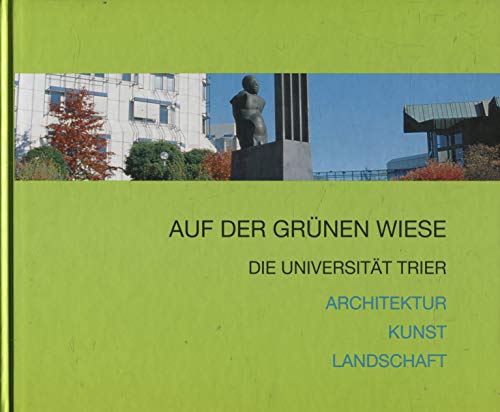 AUF DER GRUNEN WIESE Die Universitat Trier: Architektur--Kunst--Landschaft - Ralf Et Al Dorn