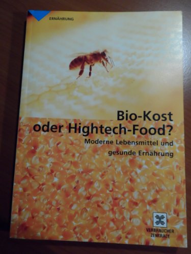 9783933705433: Bio-Kost oder Hightech-Food?. Moderne Lebensmittel und gesunde Ernhrung
