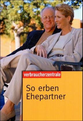 So erben Ehepartner. [Text:. In Zusammenarbeit mit der Deutschen Vereinigung für Erbrecht und Ver...