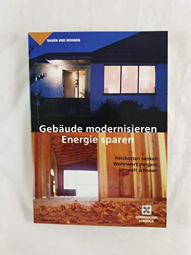 Imagen de archivo de Gebude modernisieren - Energie sparen. Heizkosten senken, Wohnwert steigern, Umwelt schonen. Softcover mit Schutzumschlag a la venta por Deichkieker Bcherkiste