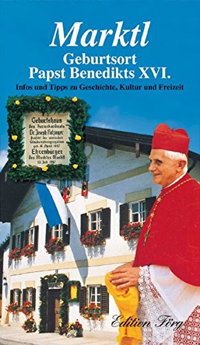 9783933708212: Marktl - Geburtsort Papst Benedikts XVI. - Infos und Tipps zu Geschichte, Kultur und Freizeit