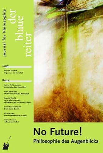 Beispielbild fr Der Blaue Reiter. Journal fr Philosophie / No Future!: Philosophie des Augenblicks zum Verkauf von Antiquariat BuchX