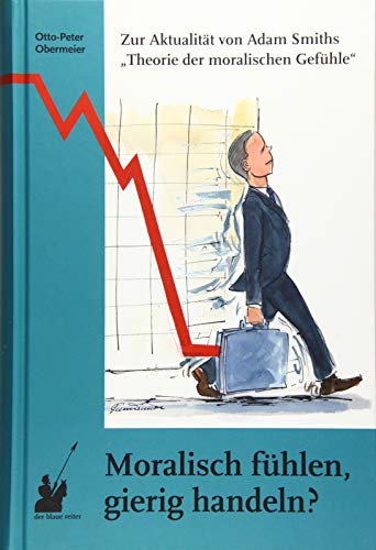 Stock image for Moralisch fhlen, gierig handeln?: Zur Aktualitt von Adam Smiths "Theorie der moralischen Gefhle" for sale by GF Books, Inc.