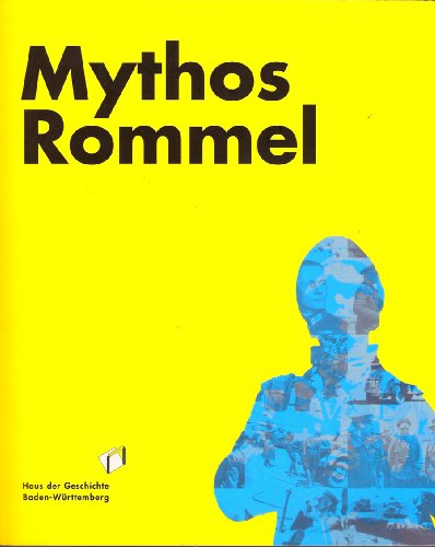 9783933726285: Mythos Rommel: Katalog zur Sonderausstellung, 18. Dezember 2008 bis 30. August 2009; verlngert bis 20. September 2009; Haus der Geschichte Baden-Wrttemberg - Lutum-Lenger, Paula