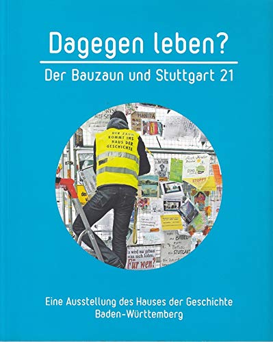 9783933726407: Dagegen leben? Der Bauzaun und Stuttgart 21: Katalog zur Sonderausstellung 16. Dezember 2011 bis 1. April 2012