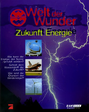 Stock image for Zukunft Energie. [Autor: Martin Boeckh. Mitarb.: Rolf Gramm . Red.: Joachim Schller] / Welt der Wunder ; Bd. 3 for sale by Antiquariat Buchhandel Daniel Viertel