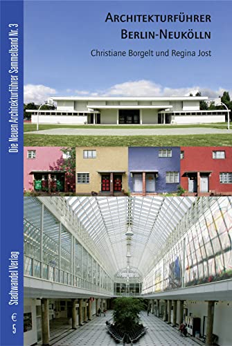 Sammelband. Deutsche Ausgaben / Architekturführer Berlin-Neukölln: Sammelband über 80 Bauten, Siedlungen und Parks des grössten Berliner Bezirkes. Von . durch die Grossstadt in der Stadt: BD 3 - Christiane Borgelt