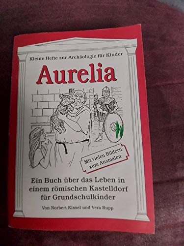 Beispielbild fr Aurelia: Ein Buch ber das Leben in einem rmischen Kastelldorf zum Verkauf von medimops