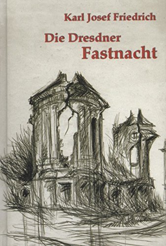 Die Dresdner Fastnacht. Ein Erlebnisbericht vom 13. Februar 1945. - Friedrich, Karl Josef.