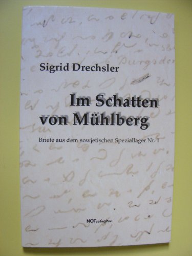 Im Schatten von Mühlberg : Briefe aus dem sowjetischen Speziallager Nr. 1. - Drechsler, Sigrid