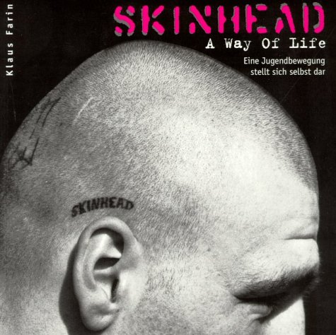 Skinhead, A Way Of Life. Eine Jugendbewegung stellt sich selbst dar - Farin, Klaus