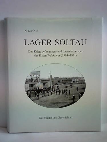 Lager Soltau: Das Kriegsgefangenen- und Interniertenlager des Ersten Weltkriegs (1914-1921) : Geschichte und Geschichten (9783933802019) by Klaus Otte