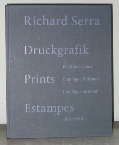 Richard Serra Prints: Catalogue Raisonne, 1972-1999