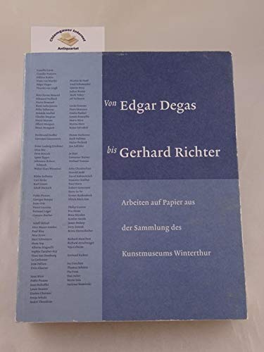 Von Edgar Degas bis Gerhard Richter. Arbeiten auf Papier aus der Sammlung des Kunstmuseums Winterthur. - Schwarz, Dieter [Herausgeber]