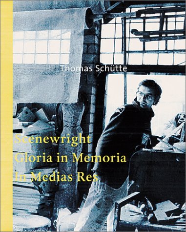 9783933807458: Thomas Schutte: Scenewright/Gloria in Memoria/in Medias Res: "Scenewright", "Gloria in Memoria", " La Medias Res"