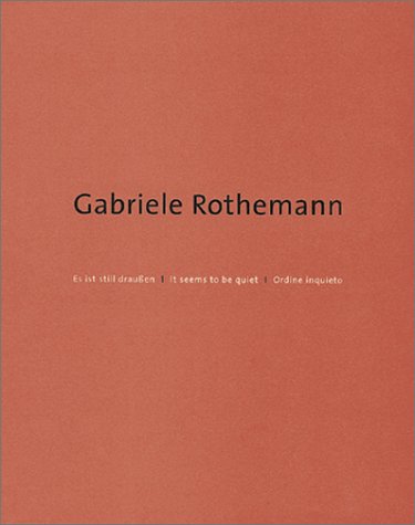 Stock image for Gabriele Rothemann. Es ist still drauen ; [dieses Buch erscheint aus Anlass der Ausstellung 'Gabriele Rothemann' an folgenden Orten, Universitt fr Angewandte Kunst Wien, Ausstellungszentrum Heiligenkreuzer Hof, 10. September bis 5. Oktober 2002, Museum Bochum, 30. November 2002 bis 19. Januar 2003. for sale by Antiquariat & Verlag Jenior