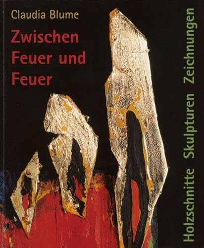 Imagen de archivo de Claudia Blume, zwischen Feuer und Feuer. Holzschnitte, Skulpturen, Zeichnungen. a la venta por Neusser Buch & Kunst Antiquariat