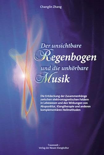 Beispielbild fr Der unsichtbare Regenbogen und die unhrbare Musik: Die Entdeckung der Zusammenhnge zwischen elektromagnetischen Feldern in Lebewesen und den . und anderen komplementren Heilmethoden zum Verkauf von medimops