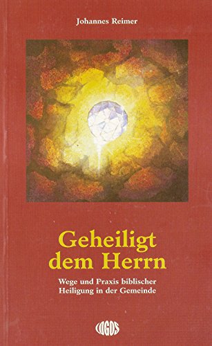 Beispielbild fr Geheiligt dem Herrn: Wege und Praxis biblischer Heiligung in der Gemeinde zum Verkauf von medimops