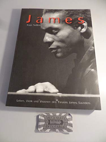 James Leben, Werk und Visionen des Tänzers, Choreographn und Bewegungslehrers James Saunders - Nelles, Kajo