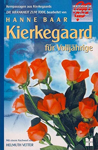 9783933959010: Kierkegaard fr Volljhrige: Kernpassagen aus Kierkegaards 'Die Krankheit zum Tode'. Beitrge zu einer christlichen Tiefenpsychologie