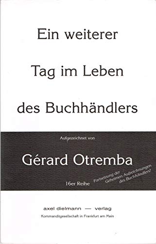 Beispielbild fr Ein weiterer Tag im Leben des Buchhndlers [Fortsetzung der Geheimen Aufzeichnungen des Buchhndlers!] zum Verkauf von Antiquariat Buchhandel Daniel Viertel