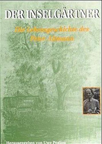 Beispielbild fr Der Inselgrtner. Die Lebensgeschichte des Peter Altmann. zum Verkauf von Antiquariat Matthias Wagner