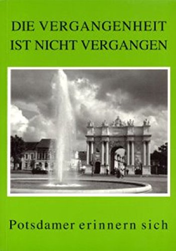 9783933978523: Die Vergangenheit ist nicht vergangen: Potsdamer erinnern sich