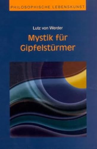 Stock image for Mystik fr Gipfelstrmer. [Von Lutz von Werder]. (= Philosophische Lebenskunst, Band 2). for sale by Antiquariat Kretzer