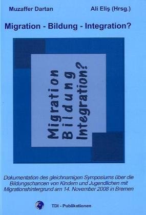 Stock image for Migration - Bildung - Integration? Dokumentation des gleichnamigen Symposiums ber die Bildungschancen von Kindern und Jugendlichen mit Migrationshintergrund am 14.November in Bremen for sale by medimops