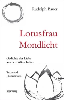 Beispielbild fr Lotusfrau Mondlicht - Gedichte der Liebe aus dem Alten Indien. Texte und Illustrationen zum Verkauf von Der Ziegelbrenner - Medienversand