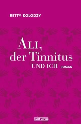 Beispielbild fr Ali, der Tinnitus und Ich : Roman. Betty Kolodzy zum Verkauf von Antiquariat Buchhandel Daniel Viertel