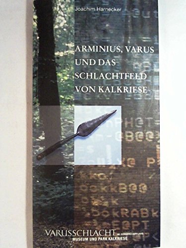 Arminius, Varus und das Schlachtfeld von Kalkriese. Eine Einführung in die archäologischen Arbeit...