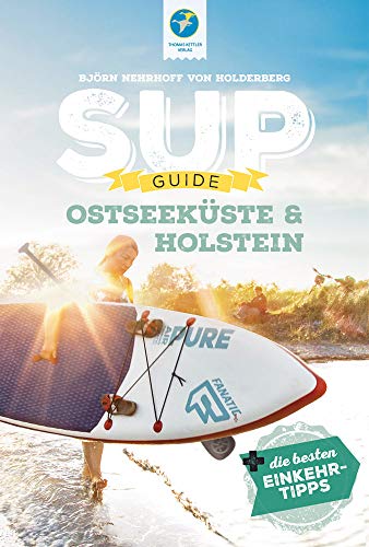 Beispielbild fr SUP-GUIDE Ostseekste & Holstein: 15 SUP-Spots (Stand Up-Paddling) + die besten Einkehrtipps (SUP-Guide / Stand Up Paddling Reisefhrer) zum Verkauf von medimops