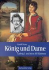 Beispielbild fr Knig und Dame. Ludwig I. und seine 30 Mtressen zum Verkauf von medimops