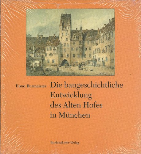 Beispielbild fr Die baugeschichtliche Entwicklung des Alten Hofes in Mnchen. zum Verkauf von Antiquariat Hans Hammerstein OHG