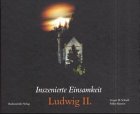 Inszenierte Einsamkeit, Ludwig II. - Schmid, Gregor M., Kinnius, Volker